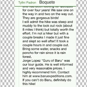 Jorge Lopez "Guru of Baru" was our tour guide. he is well informed and very reasonable price. i highly recommend him. contact him at www.baruexpeditions.com. if you can t do Baru, definitely do this hike!